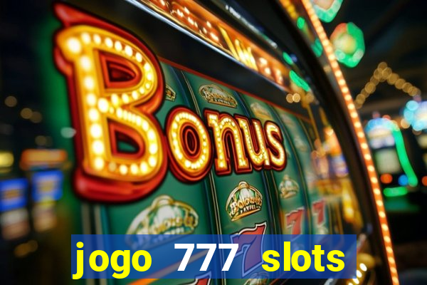 jogo 777 slots paga mesmo